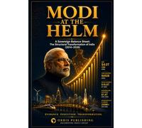 MODI AT THE HELM: A Sovereign Balance Sheet: The Structural Transformation of India (2014-2026)