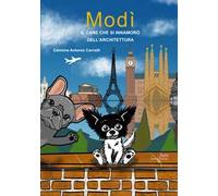 Modì. Il cane che si innamorò dell'architettura. Ediz. illustrata