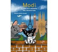 Modì. Il cane che si innamorò dell'architettura. Ediz. illustrata