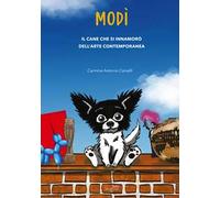 Modì. Il cane che si innamorò dell'arte contemporanea. Nuova ediz.