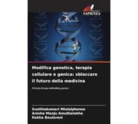 Modifica genetica, terapia cellulare e genica: sbloccare il futuro della medicina: Principi di base dell'editing genico