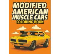 MODIFIED AMERICAN MUSCLE CARS COLORING BOOK: Creative Journey for Adults and Teens Featuring Detailed Illustrations of modified Classic American ... Machines, and High-Performance Vehicles