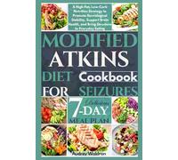 Modified Atkins Diet Cookbook For Seizures: A High-Fat, Low-Carb Nutrition Strategy to Promote Neurological Stability, Support Brain Health, and Bring Structure to Everyday Eating