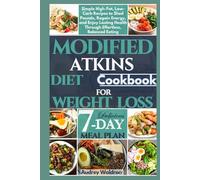 Modified Atkins Diet Cookbook For Weight Loss: Simple High-Fat, Low-Carb Recipes to Shed Pounds, Regain Energy, and Enjoy Lasting Health Through Effortless, Balanced Eating