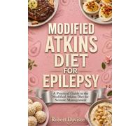 Modified Atkins Diet for Epilepsy: A Practical Guide to the Modified Atkins Diet for Seizure Management