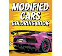 Modified Cars Coloring Book: Ultimate Collection of 80 Custom JDM, Muscle, European and Exotic Cars for Adults and Teens