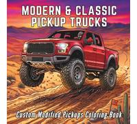 Modified, Custom Modern & Classic Pickup Trucks Coloring Book: 50 Coloring Pages of Lifted, Off-Road 4x4, Big Trucks, Pickups, and Car Designs for Kids, Teens, and Adults