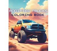 Modified Trucks Coloring Book: 70 Custom Pickup Truck Designs for Relaxation and Fun, Perfect Gift for Automotive Enthusiasts of All Ages