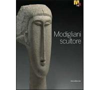 Modigliani scultore. Catalogo della mostra (Rovereto, 18 dicembre 2010-27 marzo 2011). Ediz. illustrata