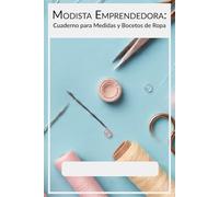 Modista Emprendedora: Cuaderno para Medidas y Bocetos de Ropa: Herramienta visual para confección personalizada y control de producción. Tapa blanda, ... tinta negra, español, género profesional.