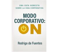 Modo Corporativo: ON: Una guía honesta sobre la vida corporativa