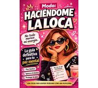 Modo: HACIÉNDOME LA LOCA: Guía para ignorar el drama, dejar de reaccionar y proteger tu paz mental