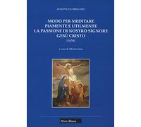 Modo per meditare piamente e utilmente la passione di Nostro Signore Gesù Cristo