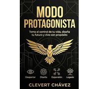 MODO PROTAGONISTA: COMO DISEÑAR EL GUION DE TU VIDA: Hackea tu talento, construye tu imperio y domina el juego de la vida sin vender tu esencia.