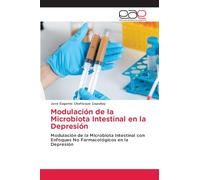 Modulación de la Microbiota Intestinal en la Depresión: Modulación de la Microbiota Intestinal con Enfoques No Farmacológicos en la Depresión