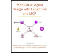 Modular AI Agent Design with LangChain and MCP: A Developer’s Guide to Building Scalable, Graph-Based Intelligent Systems with Design Patterns