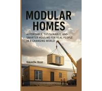 Modular Homes: Affordable, Sustainable, and Smarter Housing for Real People in a Changing World