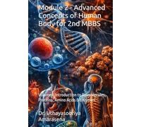 Module 2 - Advanced Concepts of Human Body for 2nd MBBS: Volume I: Introduction to Biomolecules, Proteins, Amino Acids & Enzymes