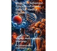 Module 2 - Advanced Concepts of Human Body for Medical Students: Volume 3: Medical Genetics, Embryology