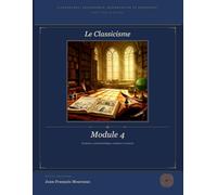 Module 4 : Le Classicisme: Littérature, Philosophie, Dissertation et Eloquence (pour le bac et au delà)