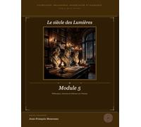 Module 5 : Le siècle des lumières: Littérature, Philosophie, Dissertation et Eloquence (pour le bac et au delà)