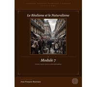 Module 7 : Le Réalisme et le Naturalisme (XIXe xiècle): Littérature, Philosophie, Dissertation et Eloquence (pour le bac et au delà)
