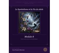 Module 8 : Symbolisme et fin de siècle (XIXe): Littérature, Philosophie, Dissertation et Eloquence (pour le bac et au delà)