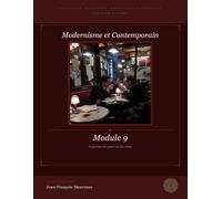 Module 9 : Modernes et contemporains, l'explosion des genres: Littérature, Philosophie, Dissertation et Eloquence (pour le bac et au delà)