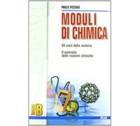 Moduli di chimica. Modulo B: Gli stati della materia, il controllo delle reazioni. Per le Scuole superiori