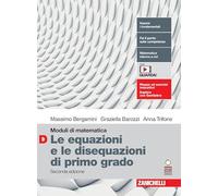 Moduli di matematica. Modulo D: Le equazioni e le disequazioni di primo grado. Per le Scuole superiori. Con espansione online