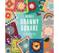 Moduli granny square. 100 motivi all'uncinetto da combinare tra loro - AA.VV.