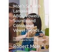 Moe’s Spanish Language ABCs, Vowels Sounds and Consonant Vowel Blends: Created for the IB Elementary Classroom and for the Home Schooler