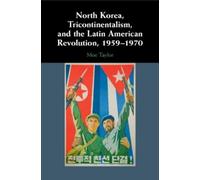 Moe Taylor North Korea, Tricontinentalism, and the Latin American Re (Tascabile)