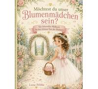 Möchtest du unser Blumenmädchen sein?: Ein liebevolles Malbuch für den kleinen Star der Hochzeit