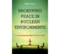 Moeed Yusuf Brokering Peace in Nuclear Environments (Copertina rigida)