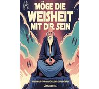 Möge die Weisheit mit Dir sein: Was wir aus Star Wars fürs Leben lernen können
