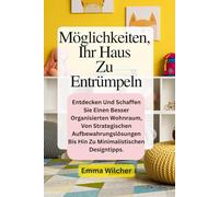 Möglichkeiten Ihr Haus Zu Entrümpeln: Entdecken Und Schaffen Sie Einen Besser Organisierten Wohnraum, Von Strategischen Aufbewahrungslösungen Bis Hin Zu Minimalistischen Designtipps.