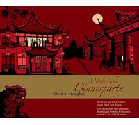 Mörderische Dinnerparty. Mord in Shanghai: Servieren Sie Ihren Gästen einen Mord zum Dinner. Eine mysteriöse und amüsante Mörderjagd für 6 bis 8 Personen