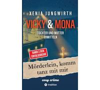 Mörderlein, komm tanz mit mir: Band 2 der Cosy-Krimi-Reihe Vicky & Mona: 1