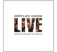 Mötley Crüe - Live: Entertainment Or Death