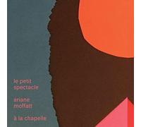 Moffatt, Ariane - Le Petit Spectacle A La Chapelle