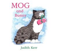 Mog and Bunny: The illustrated adventures of the nation’s favourite cat, from the author of The Tiger Who Came To Tea