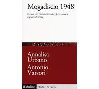 Mogadiscio 1948. Un eccidio di italiani fra decolonizzazione e guerra fredda