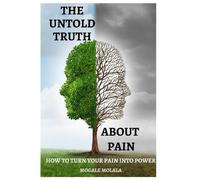 Mogale Molala The Untold Truth about Pain (Tascabile)