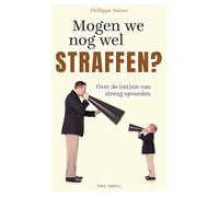 Mogen we nog wel straffen?: Over de (on)zin van streng opvoeden