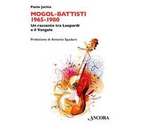 Mogol Battisti 1965-1980. Un racconto tra Leopardi e il Vangelo
