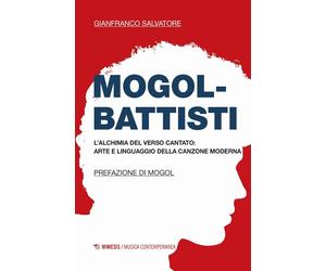 Mogol-Battisti. L'alchimia del verso cantato. Arte e linguaggio della canzone mo