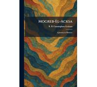 Mogreb-El-Acksa: A Journey in Morocco