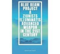 Mohamed Cherif Blue Beam Project A Zionists-Illuminatis Advanced Wea (Tascabile)