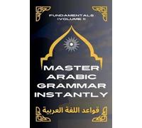 Mohamed Elshena Master Arabic Grammar Instantly Fundamentals (Volume (Tascabile)